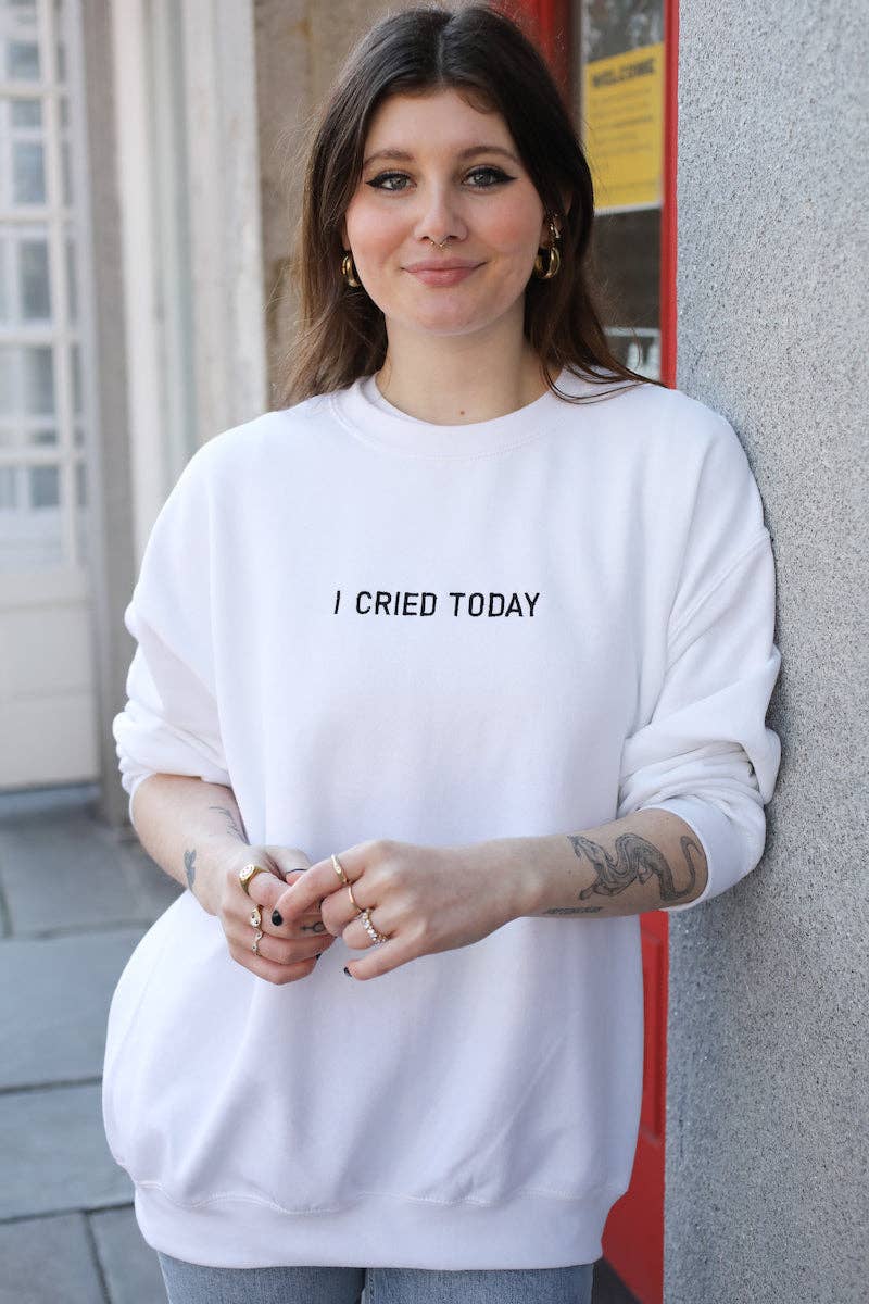 I Cried Today Embroidered Sweatshirt - Time's Reel
